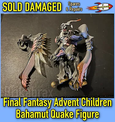 Buy Final Fantasy Advent Children Bahamut Quake Figure (SOLD DAMAGED Spares/Repairs) • 10.99£